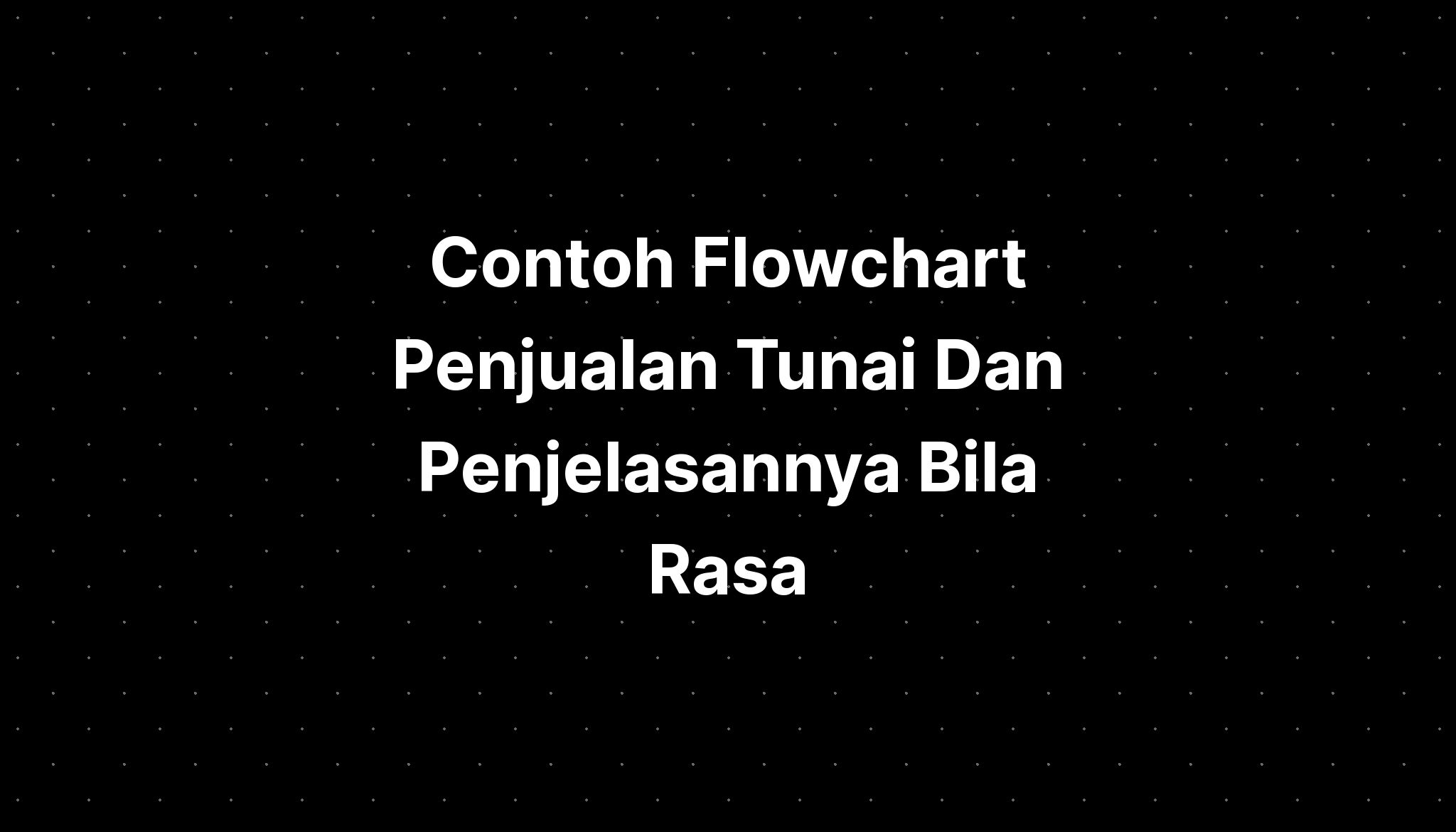 Contoh Flowchart Penjualan Tunai Dan Penjelasannya Bila Rasa Imagesee 8593